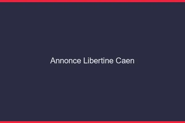 Annonce libertine Caen