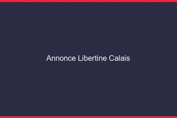 Annonce libertine Calais