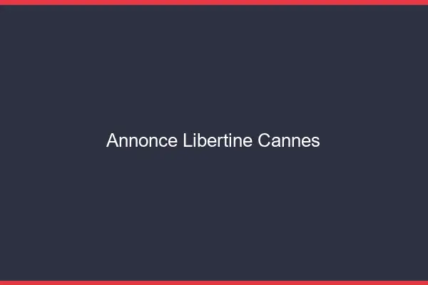 Annonce libertine Cannes
