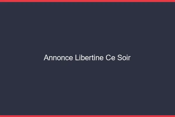 Annonce libertine ce soir