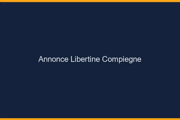 Annonce libertine Compiègne