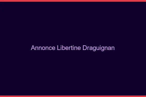 Annonce libertine Draguignan