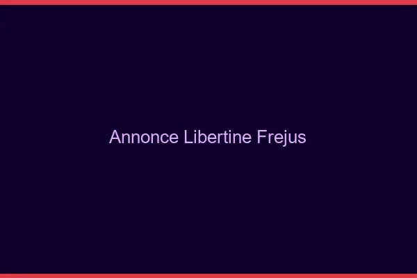 Annonce libertine Fréjus