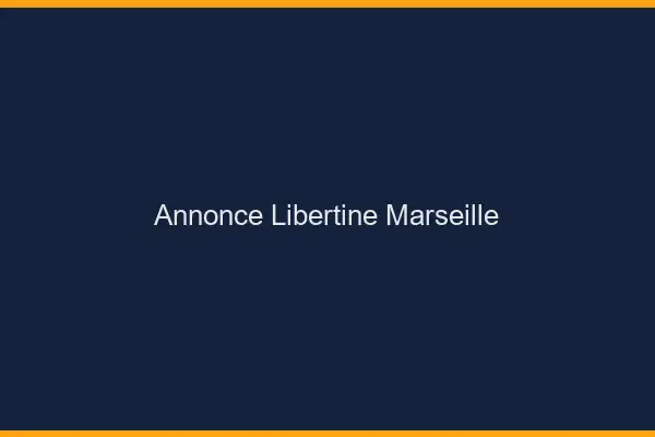 Annonce libertine Marseille