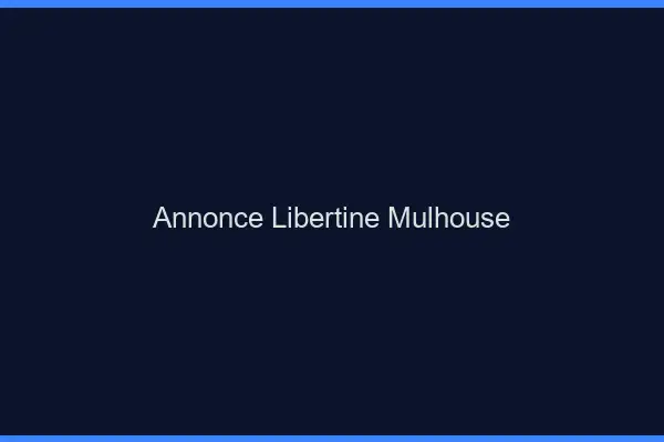 Annonce libertine Mulhouse