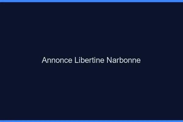 Annonce libertine Narbonne