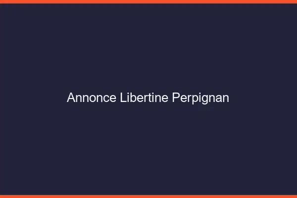 Annonce libertine Perpignan