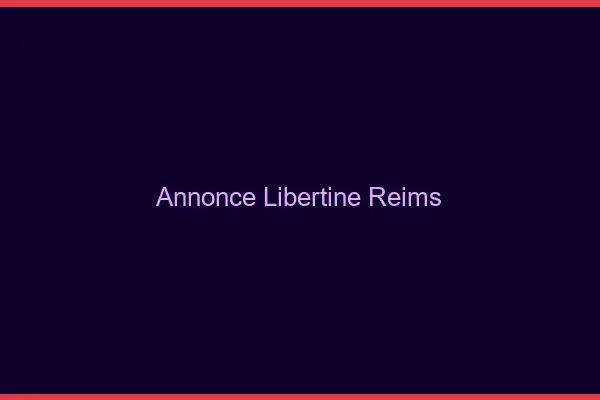 Annonce libertine Reims