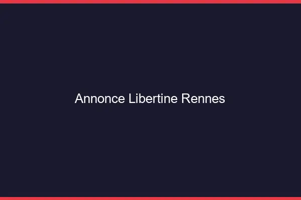 Annonce libertine Rennes
