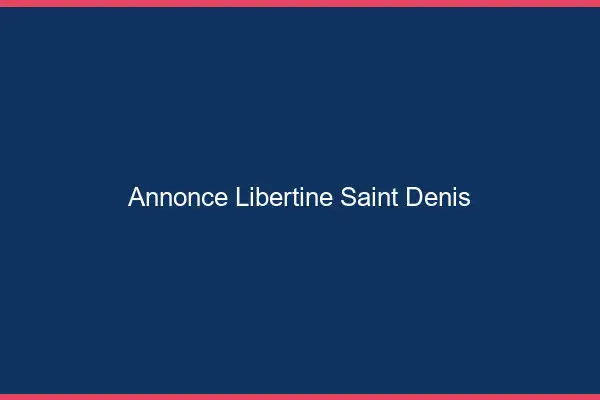 Annonce libertine Saint-Denis