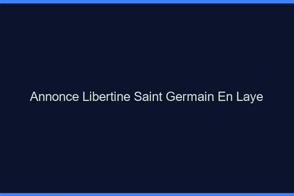 Annonce libertine Saint-Germain-en-Laye