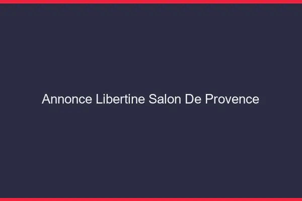Annonce libertine Salon-de-Provence