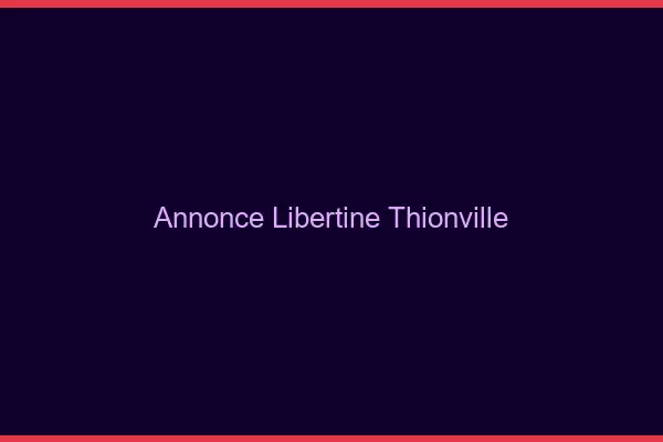 Annonce libertine Thionville