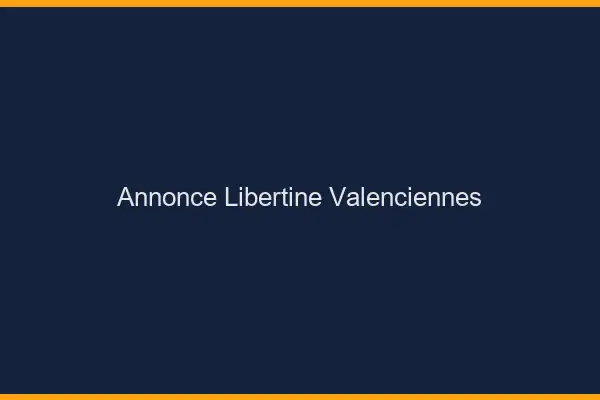 Annonce libertine Valenciennes