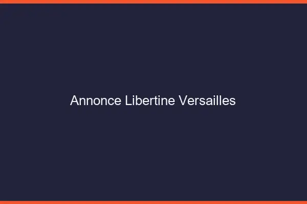 Annonce libertine Versailles