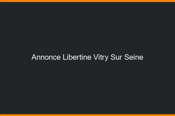 Annonce libertine Vitry-sur-Seine