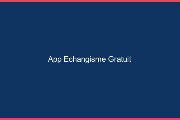 App échangisme gratuit