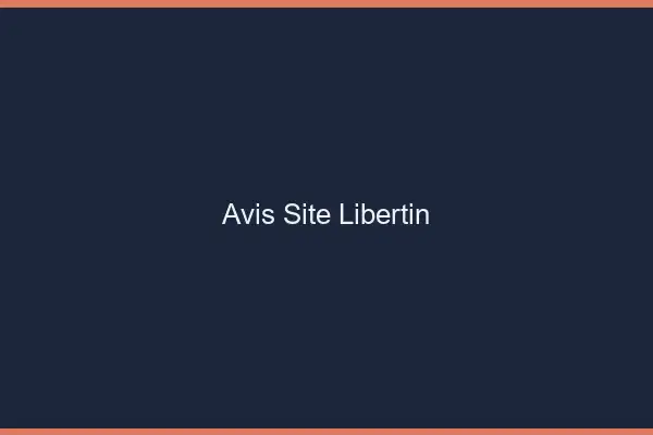 Avis site libertin