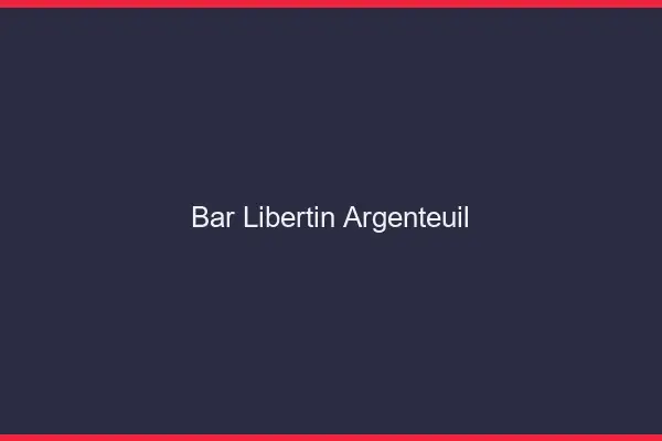 Bar libertin Argenteuil