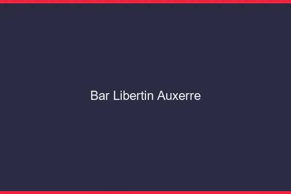 Bar libertin Auxerre