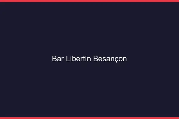 Bar libertin Besançon