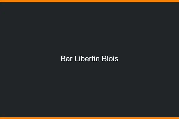 Bar libertin Blois