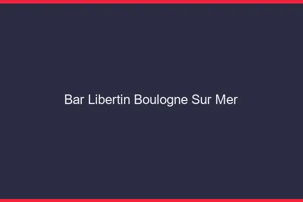 Bar libertin Boulogne-sur-Mer