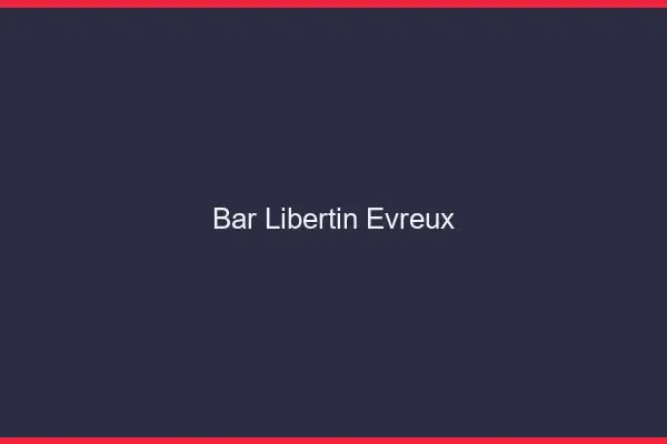 Bar libertin Évreux