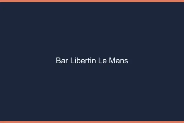 Bar libertin le mans