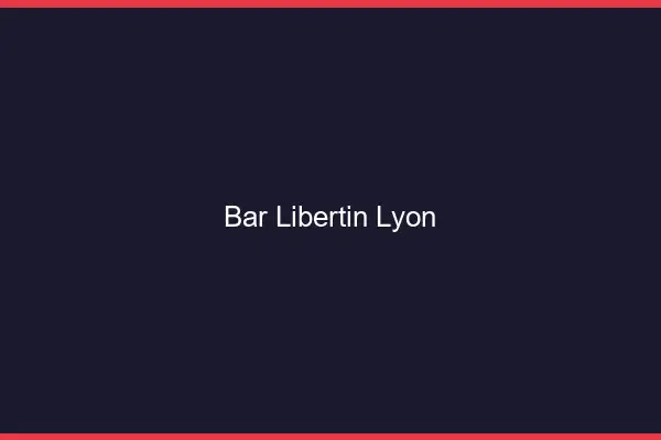 Bar libertin Lyon