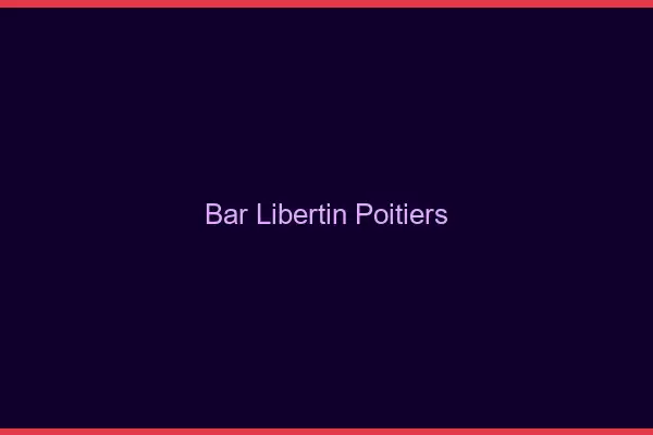 Bar libertin Poitiers