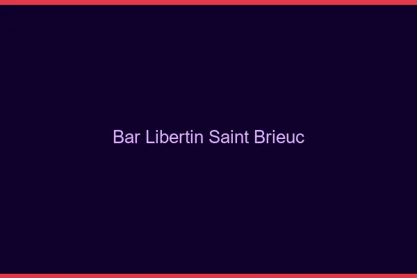 Bar libertin Saint-Brieuc