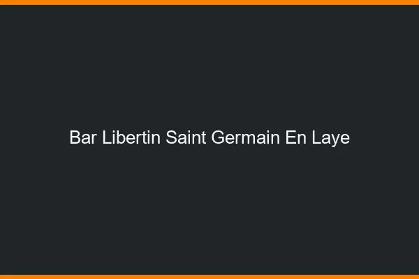 Bar libertin Saint-Germain-en-Laye