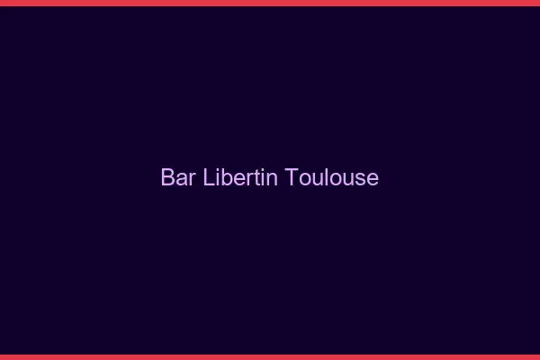 Bar libertin Toulouse