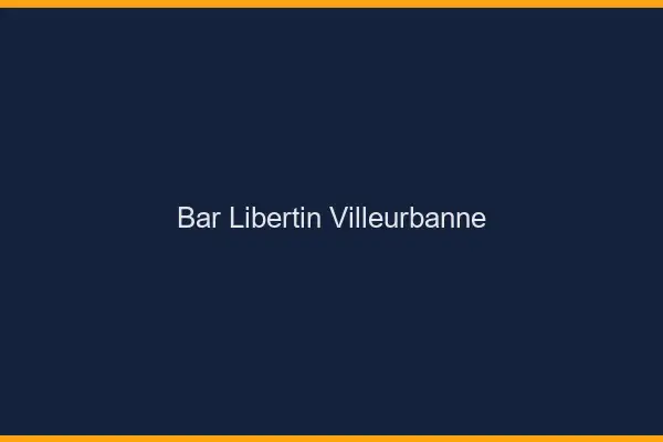 Bar libertin Villeurbanne