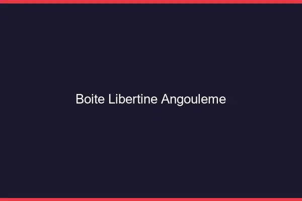 Boîte libertine Angoulême