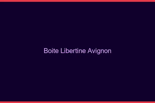 Boîte libertine Avignon