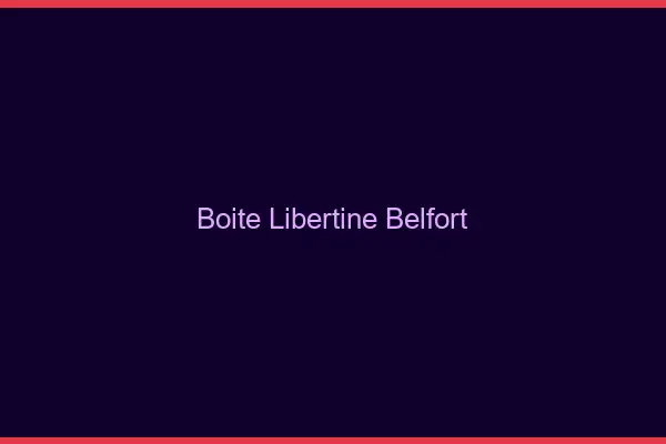 Boîte libertine Belfort