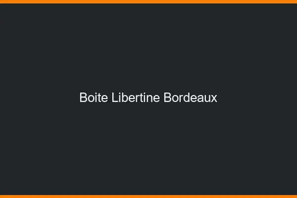 Boîte libertine Bordeaux