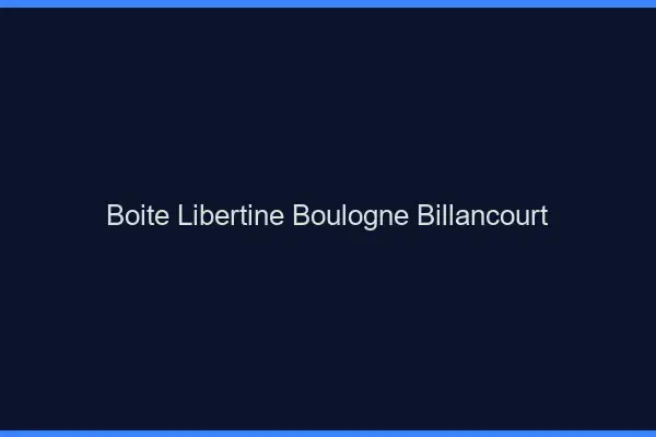 Boîte libertine Boulogne-Billancourt