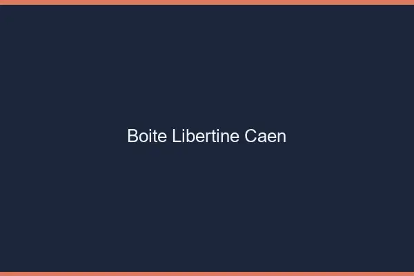 Boîte libertine Caen