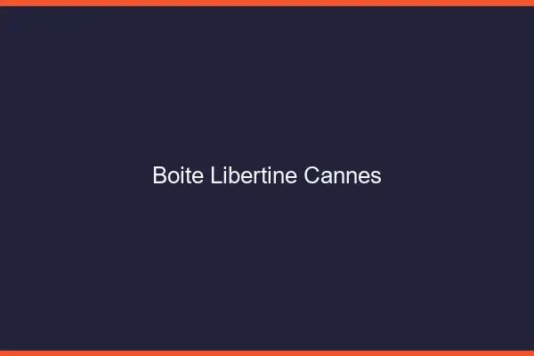 Boîte libertine Cannes