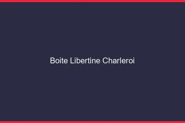 Boîte libertine Charleroi