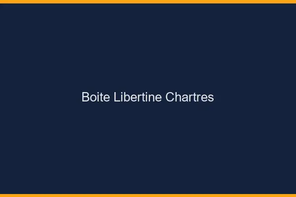 Boîte libertine Chartres