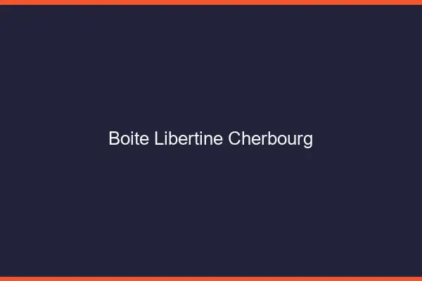 Boîte libertine Cherbourg