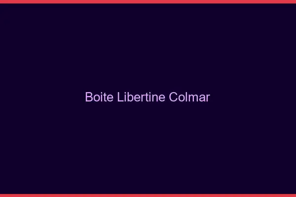 Boîte libertine Colmar