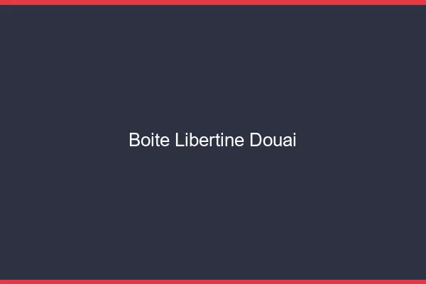 Boîte libertine Douai