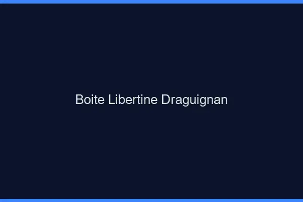 Boîte libertine Draguignan