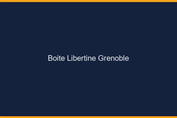 Boîte libertine Grenoble