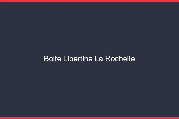 Boîte libertine la rochelle